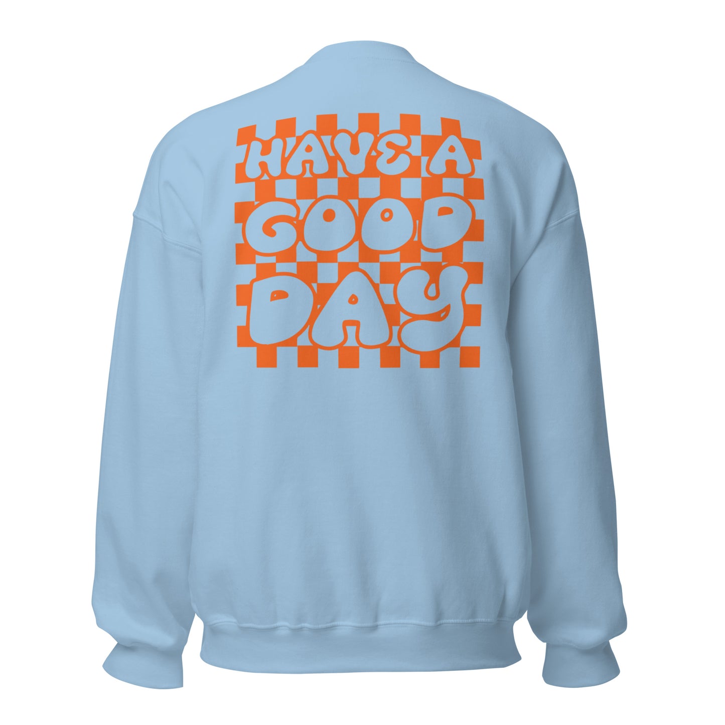 Men's Smiley Face (X) Light Blue Sweatshirt, Orange Text. "Have A Good Day" on Back