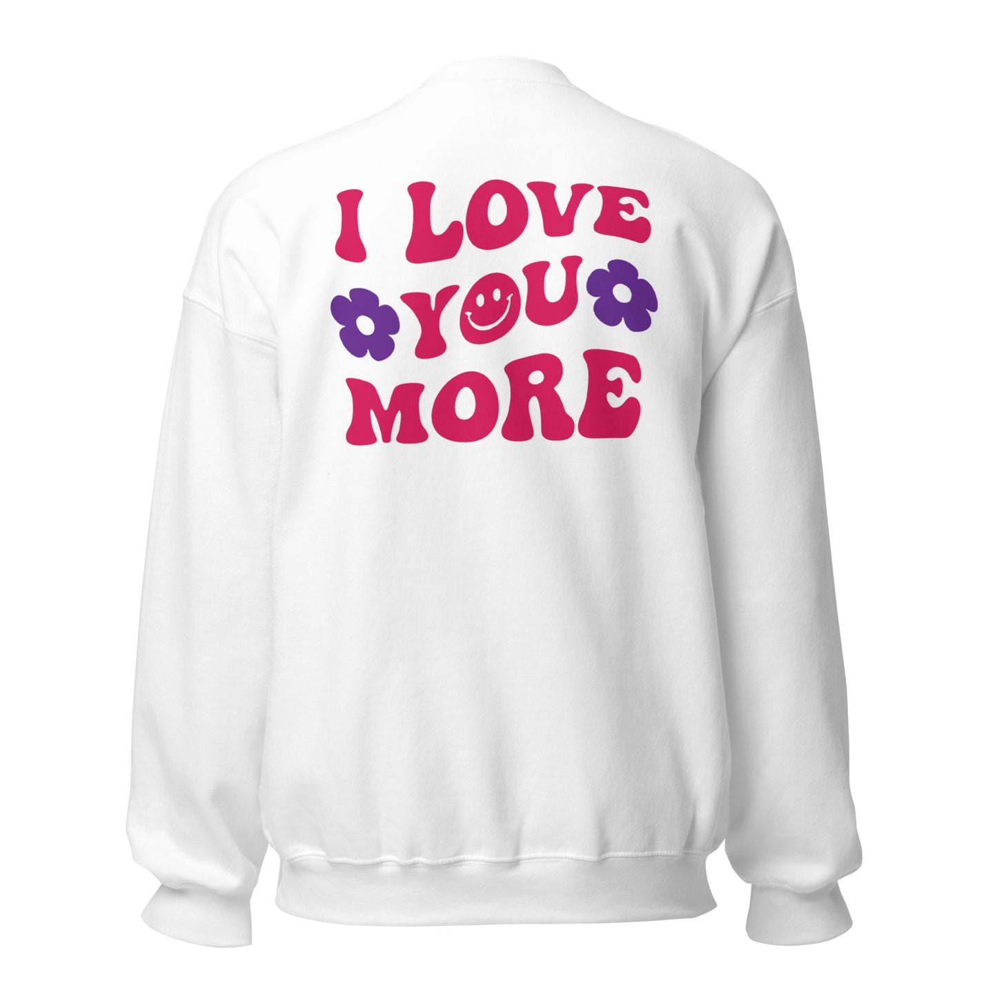 Unisex Smiley Face White Sweatshirt. "I Love You More" on back